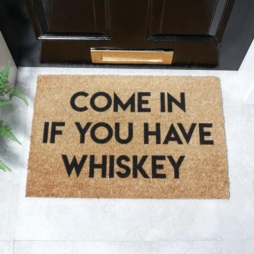 artsy doormats Come in if You Have Whiskey Doormat