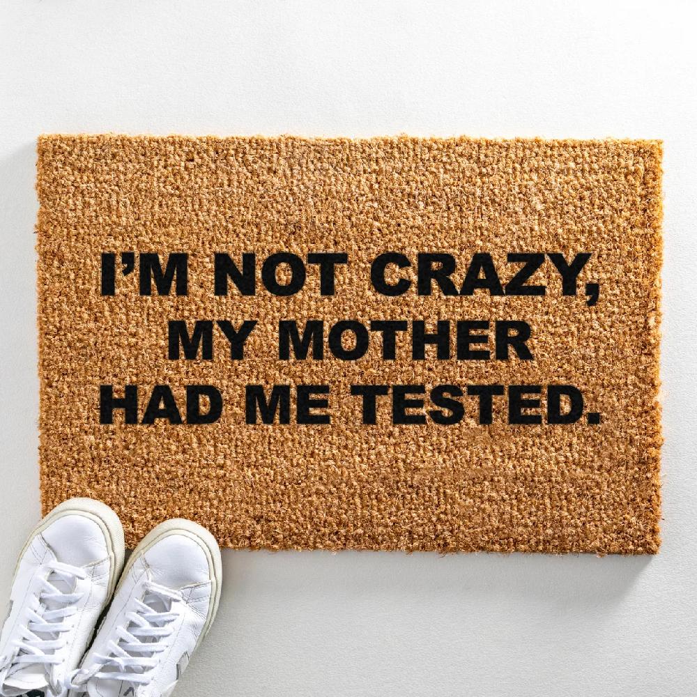 artsy doormats I’m Not Crazy My Mother Had Me Tested Doormat