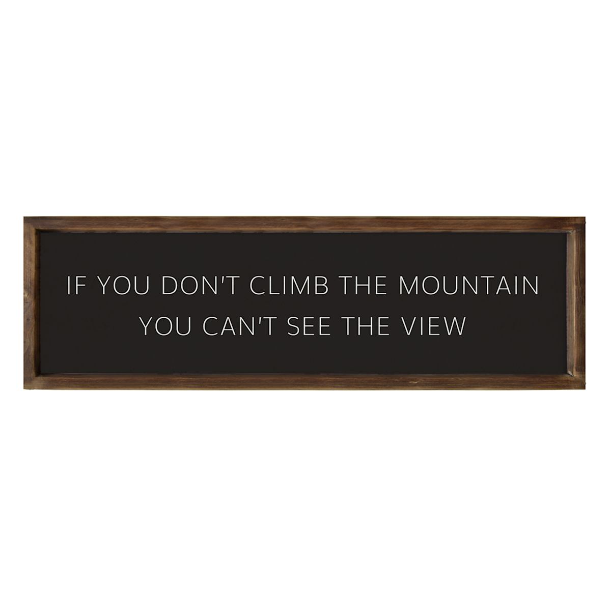 At Home If You Don't Climb The Mountain You Can't See The View Wall Sign 36x12