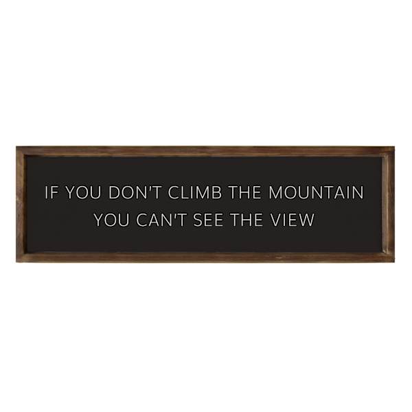 at home If You Don't Climb The Mountain You Can't See The View Wall Sign 36x12