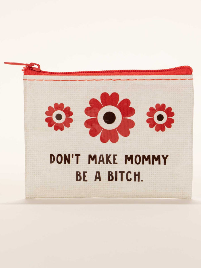 blue q Don't Make Mommy Be A Bitch. Coin Purse
