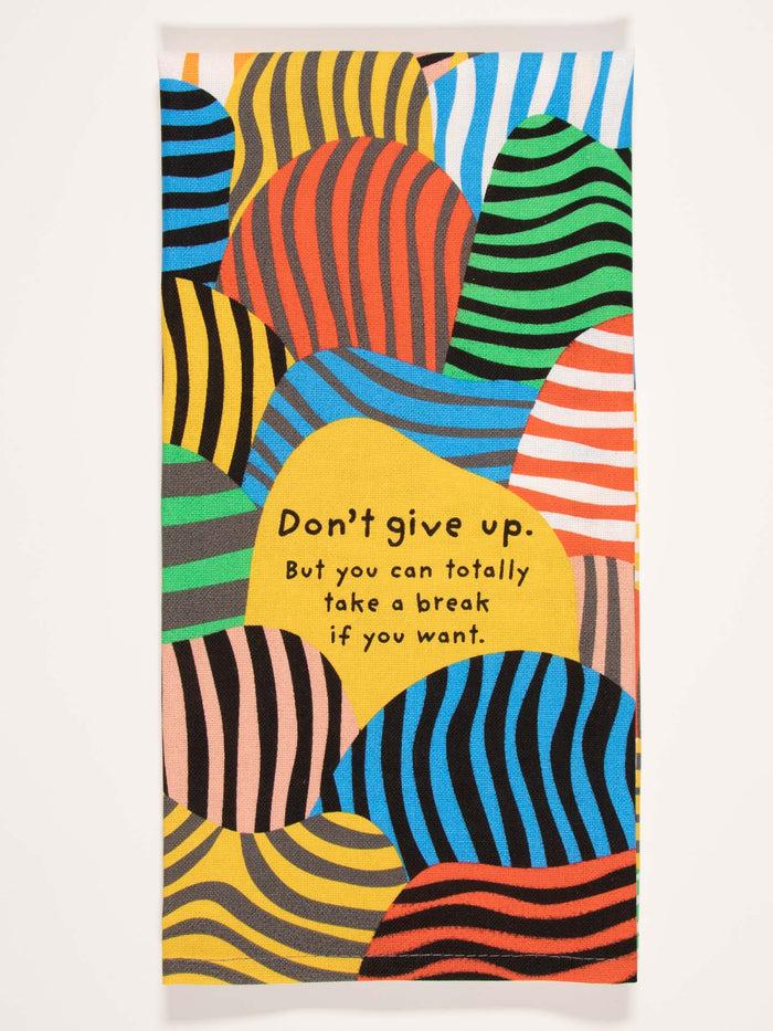 Blue Q Don't Give Up. But You Can Totally Take A Break If You Want. Dish Towel