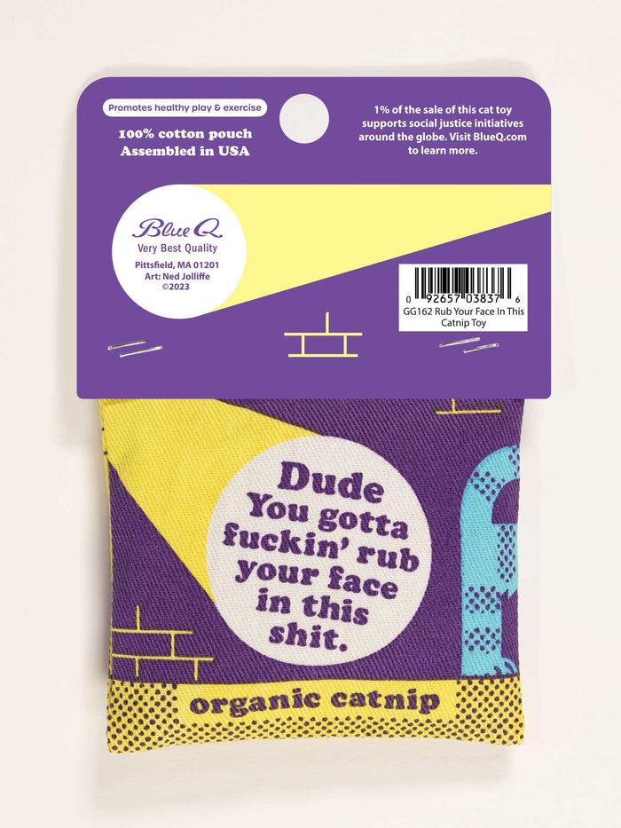 Blue Q Dude You Gotta Fuckin' Rub Your Face In This Shit Catnip Toy