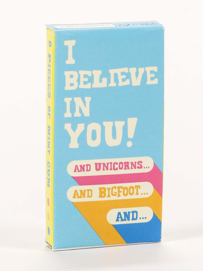Blue Q I Believe In You. And Unicorns And Bigfoot And Gum