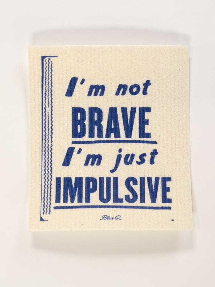 Blue Q I'm Not Brave I'm Just Impulsive Swedish Dishcloth