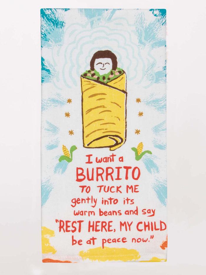 blue q I Want A Burrito To Tuck Me Gently Into Its Warm Beans Dish Towel