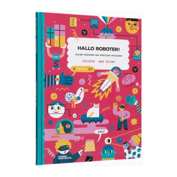 charles and marie HALLO ROBOTER - Schlaue Maschinen und Künstliche Intelligenz - Kinderbuch - Deutsch | CosiCosa & Ana Seixas | Gestalten Verlag
