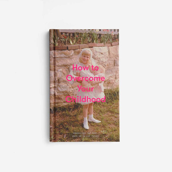 charles and marie HOW TO OVERCOME YOUR CHILDHOOD | BUCH | English Edition | The School of Life