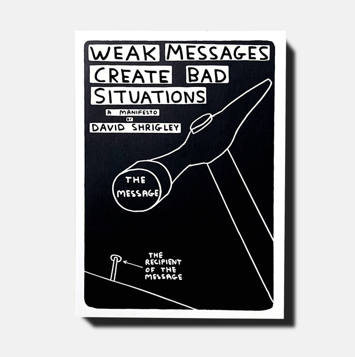 david shrigley David Shrigley Books - Weak Messages Create Bad Situations: A Manifesto