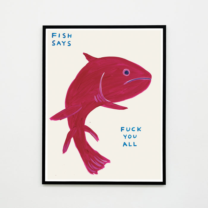 David Shrigley David Shrigley Posters - Fish Says Fuck You All