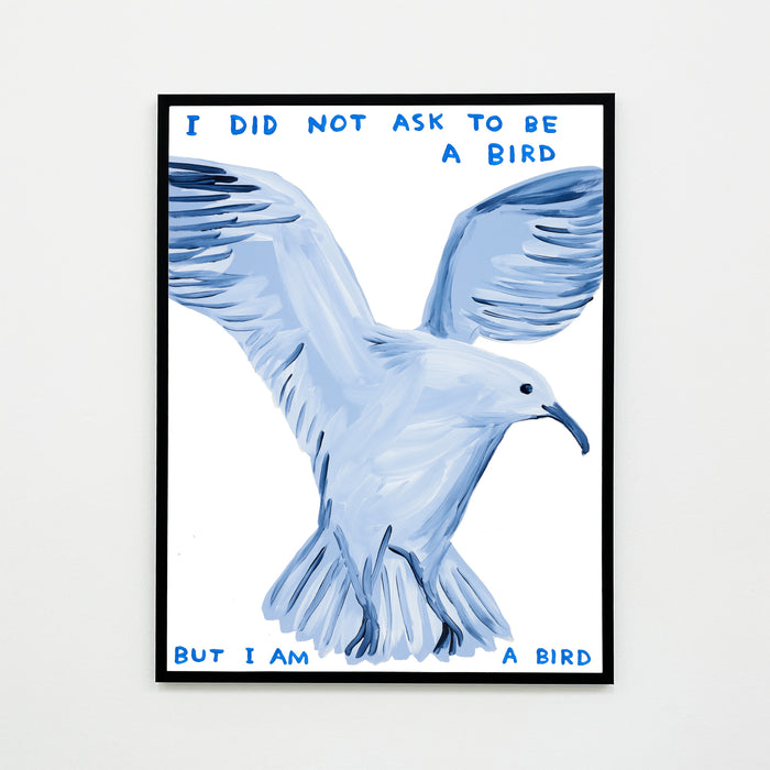 David Shrigley David Shrigley Posters - I Did Not Ask To Be A Bird