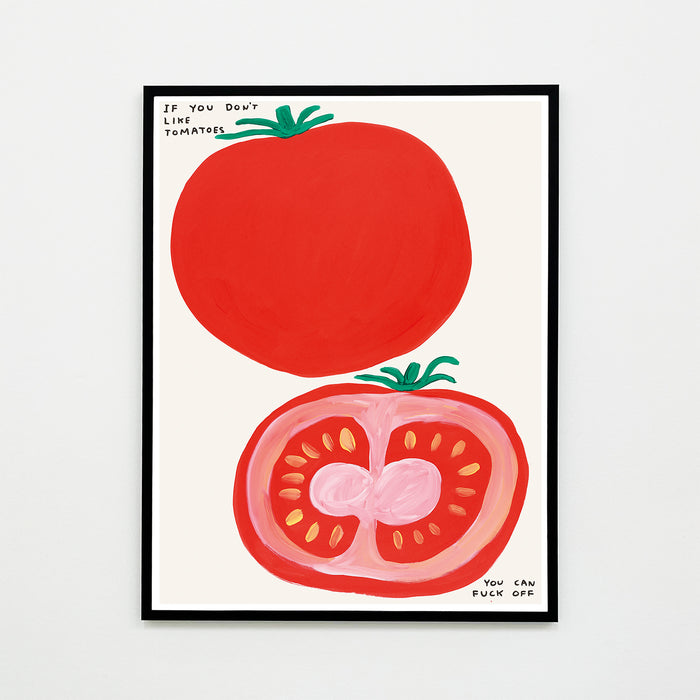 David Shrigley David Shrigley Posters - If You Don't Like Tomatoes