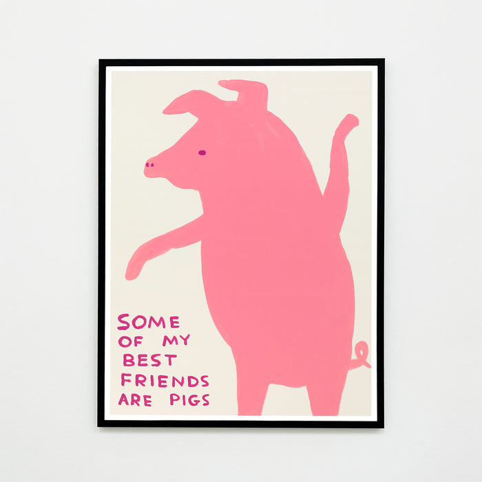 David Shrigley David Shrigley Posters - Some Of My Best Friends Are Pigs