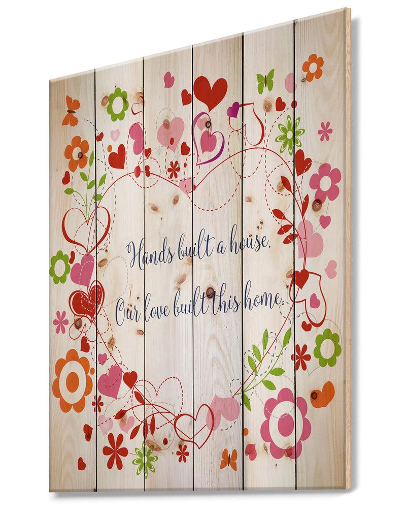 Designq Hands Built A House. Floral Heart - Textual Entrance Art On Wood Wall Art