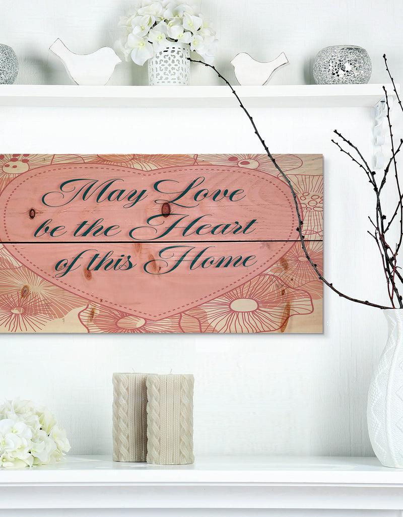 designq May love be the heart of this Home. Pink floral heart - Textual Entrance Art on Wood Wall Art