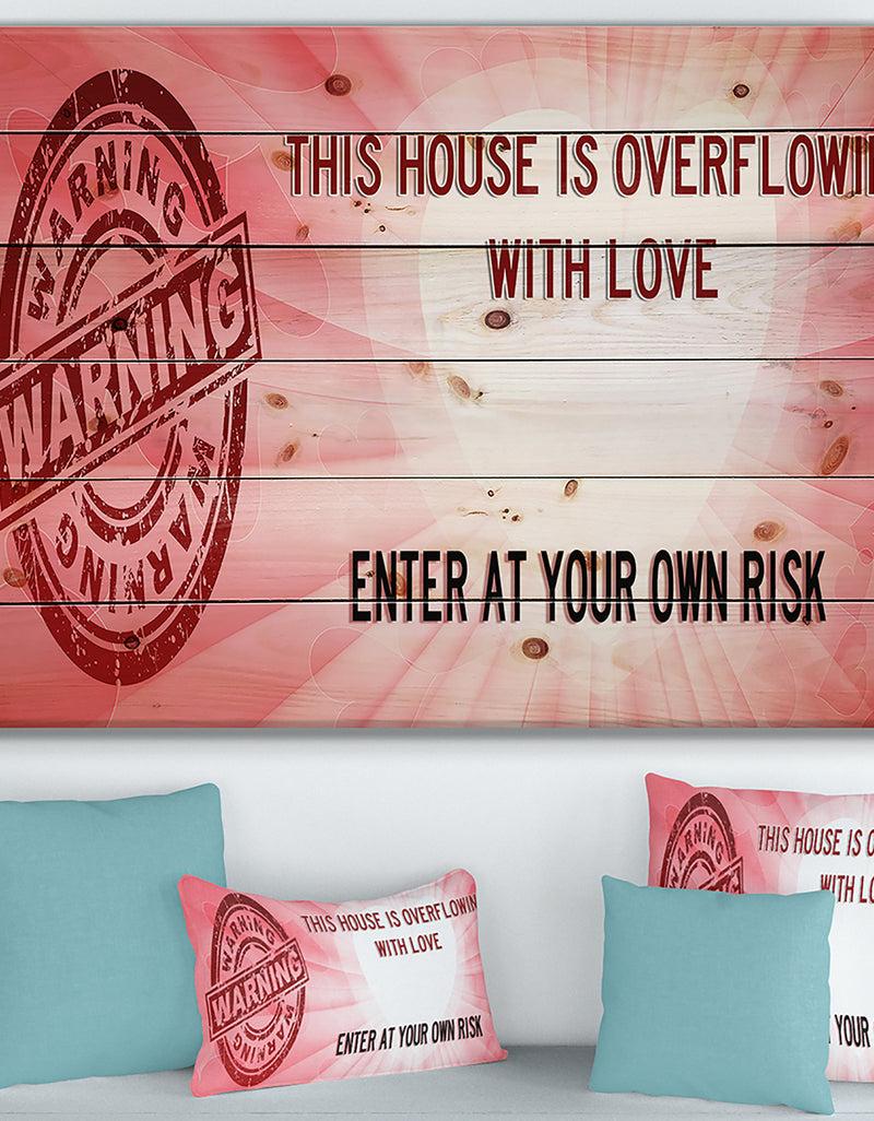 designq Warning. This House is Overflowing with Love. Enter at your own risk. - Textual Entrance Art on Wood Wall Art
