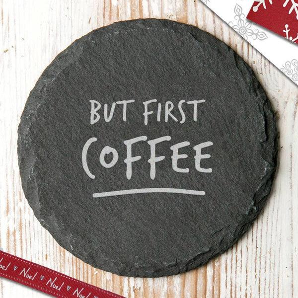 Dust And Things 'But First…' Slate Coaster