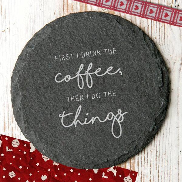 Dust And Things 'First I Drink The…' Slate Coaster