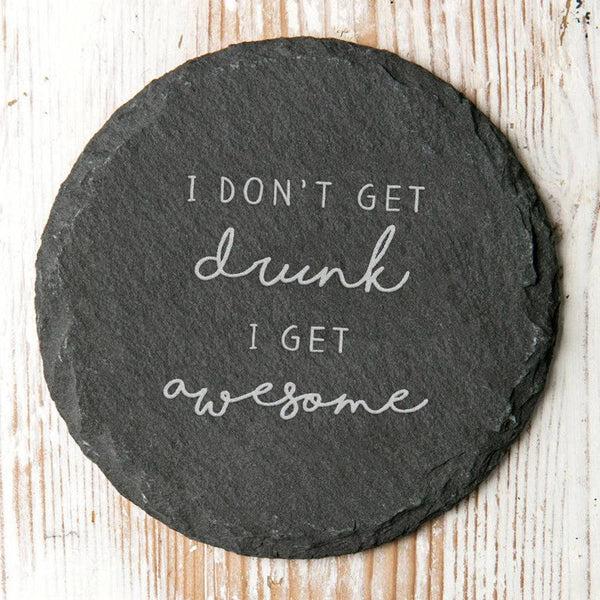 dust and things 'I Don't Get Drunk I Get Awesome' Slate Coaster