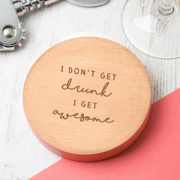 dust and things 'I Don't Get Drunk I Get Awesome' Wooden Coaster