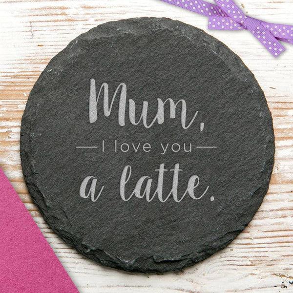 dust and things 'Mum I Love You A Latte' Slate Coaster