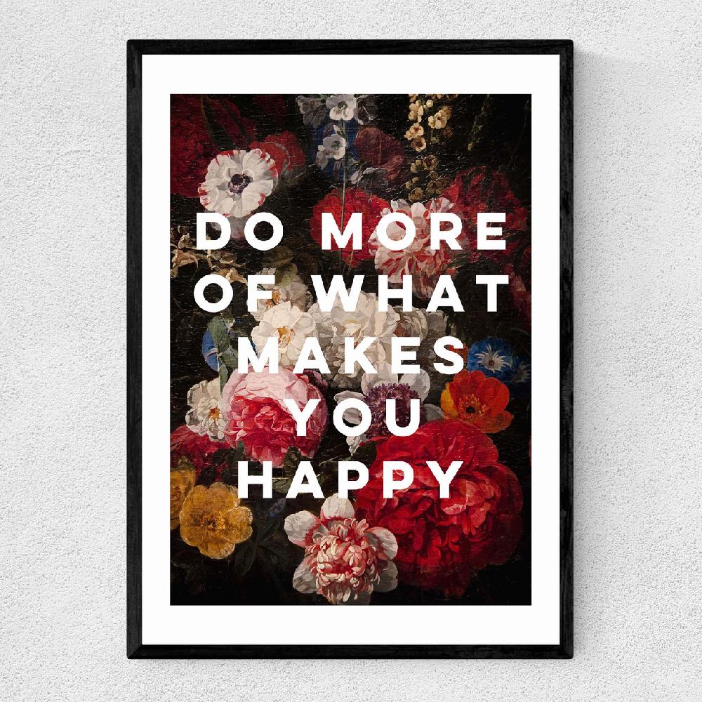 east end prints Do More Of What Makes You Happy by Oh Fine Art