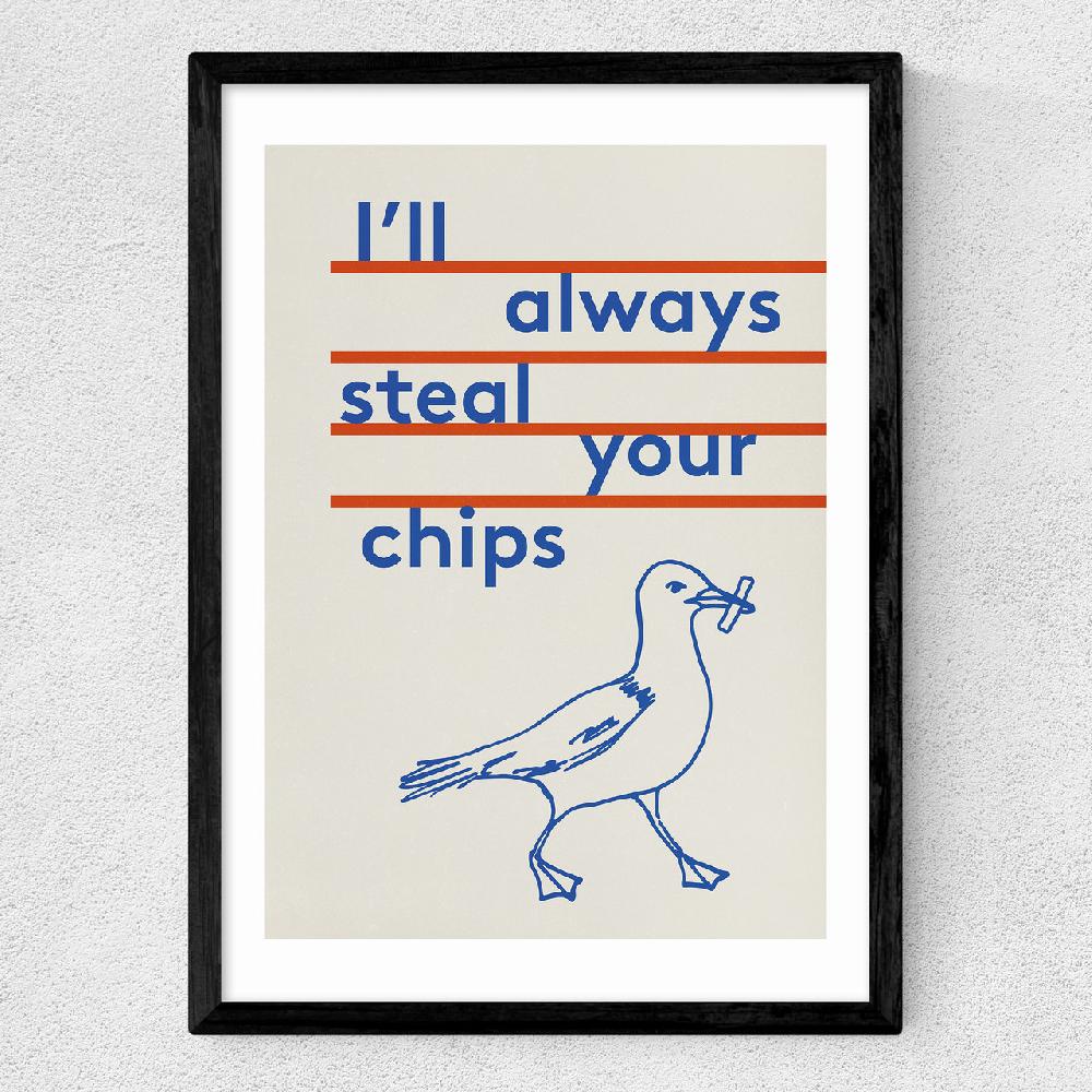 East End Prints Always Steal Your Chips