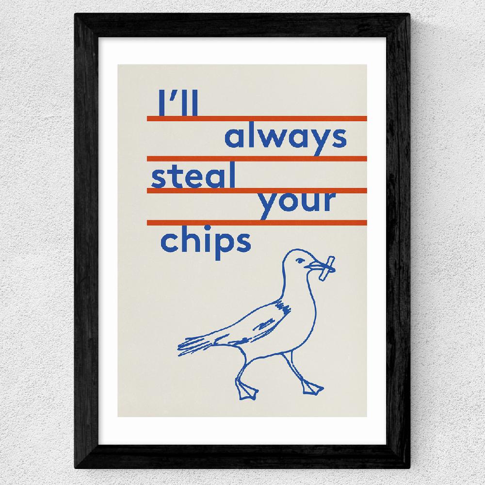East End Prints Always Steal Your Chips