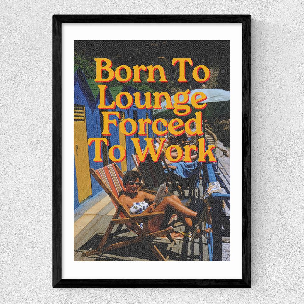 East End Prints Born To Lounge