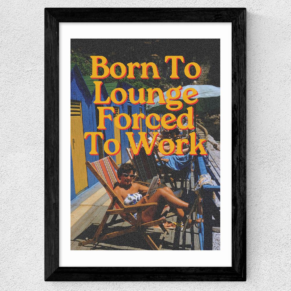 East End Prints Born To Lounge
