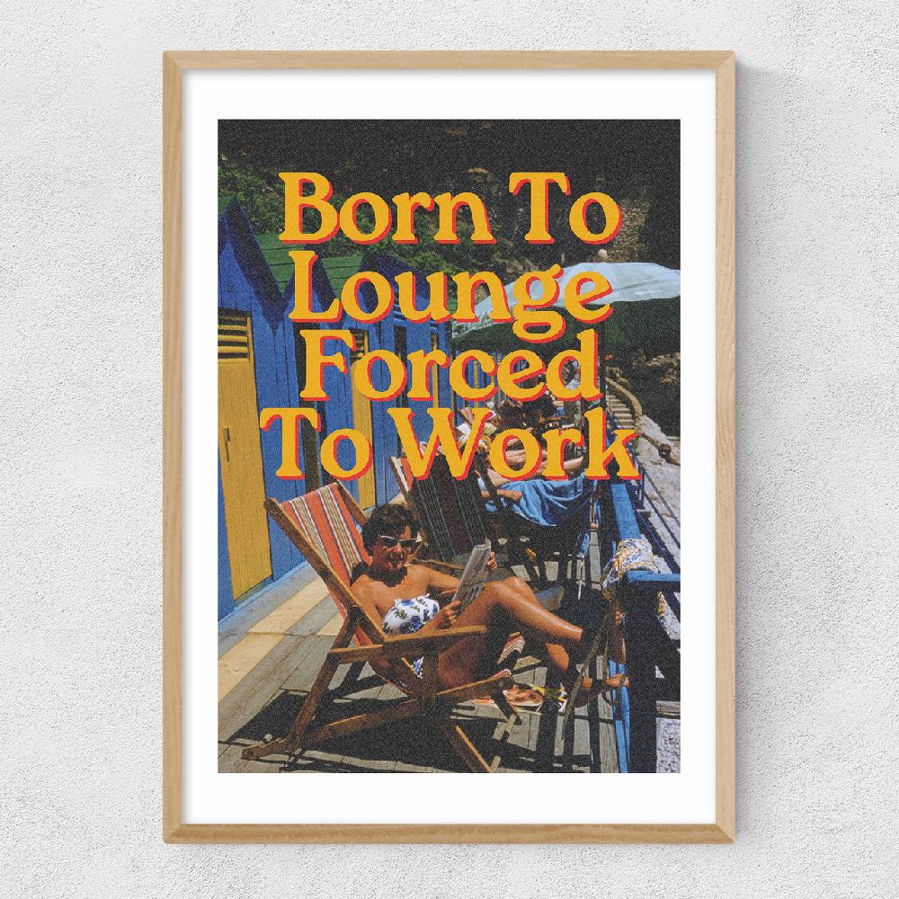 East End Prints Born To Lounge