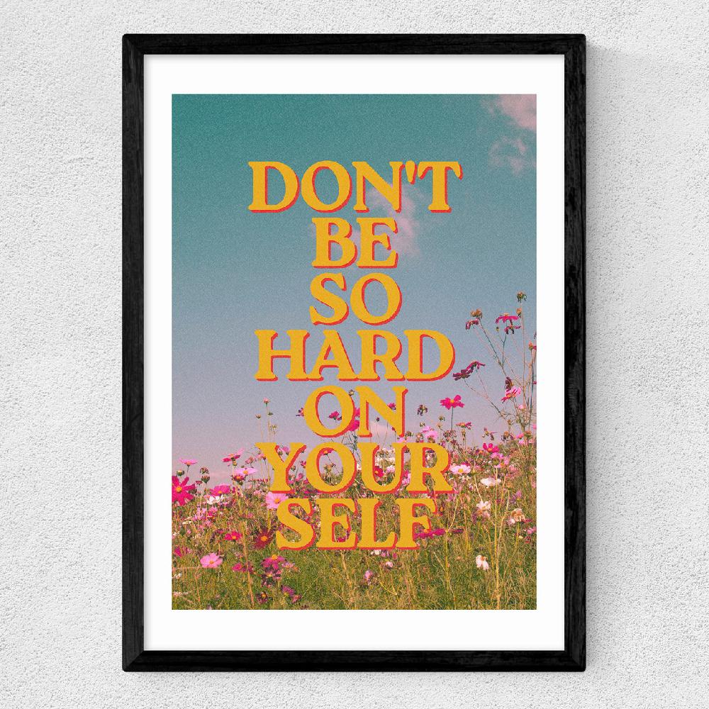 East End Prints Don't Be So Hard On Yourself