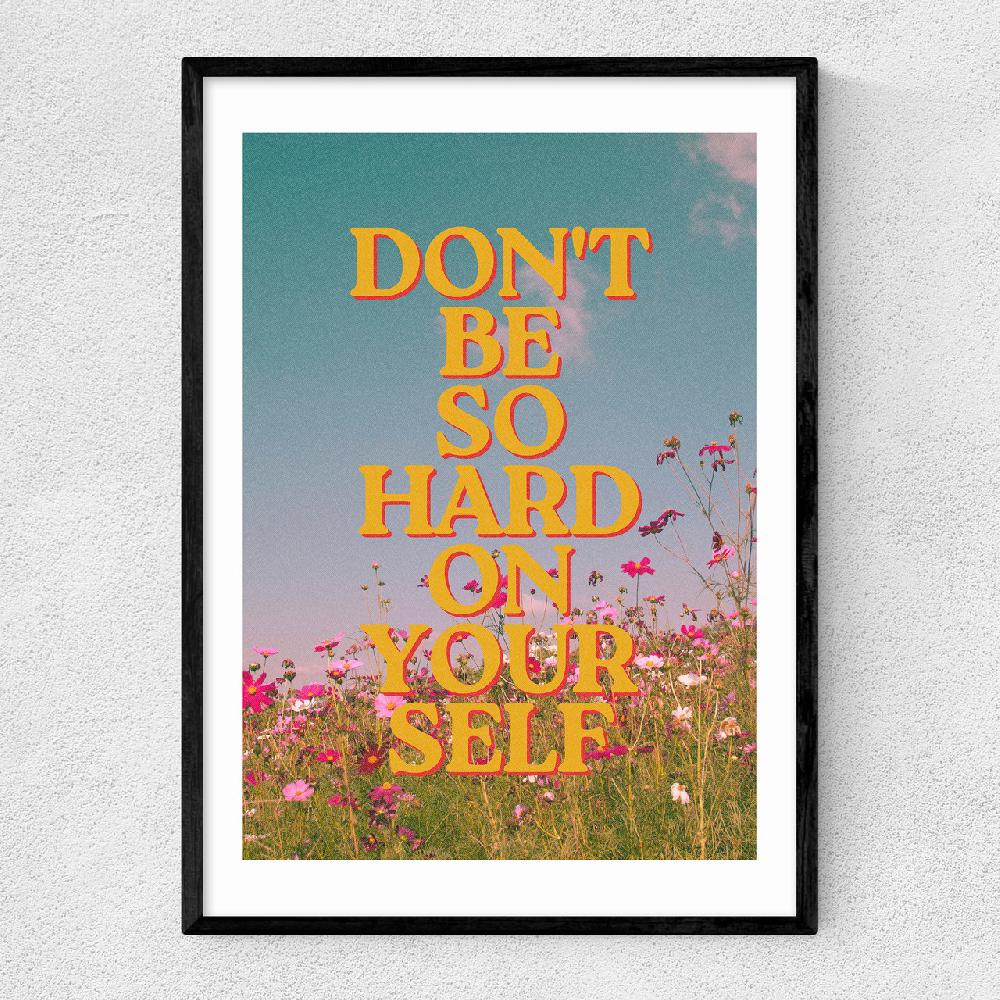 east end prints Don't Be So Hard On Yourself