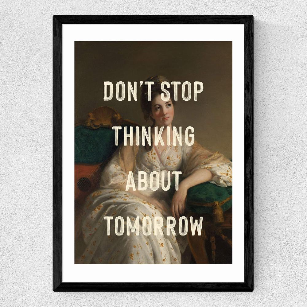 East End Prints Don't Stop Thinking About Tomorrow