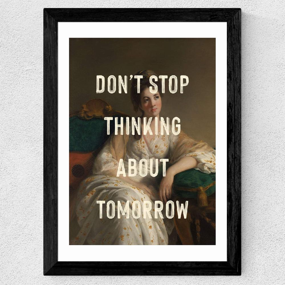 East End Prints Don't Stop Thinking About Tomorrow