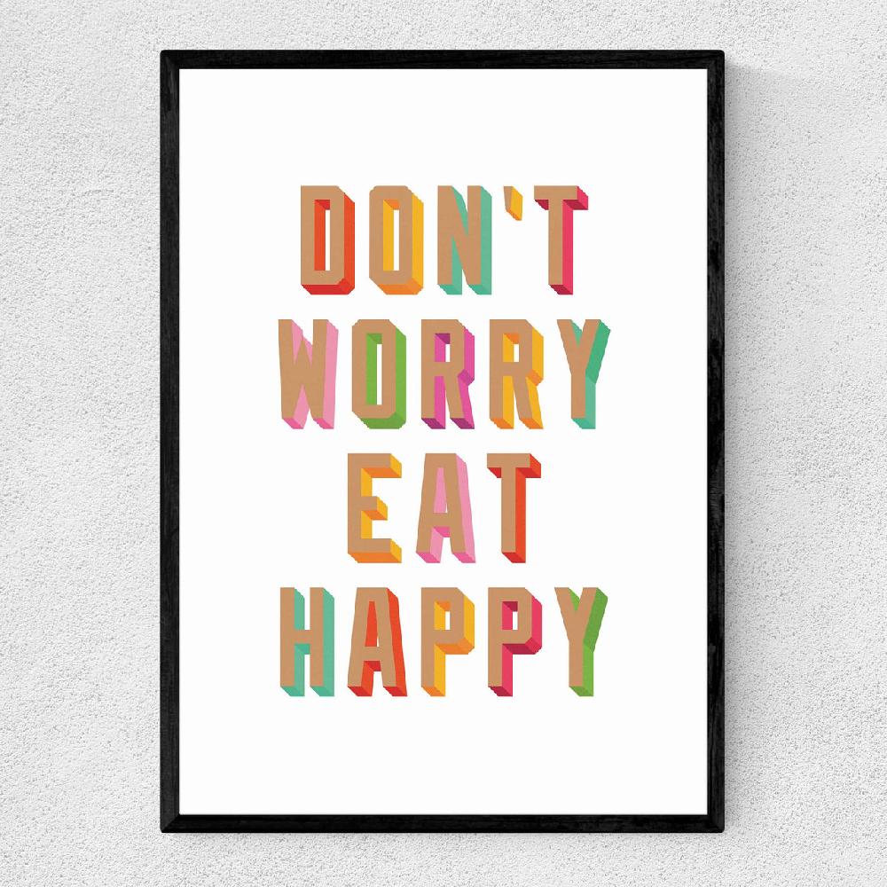 east end prints Don't Worry Eat Happy