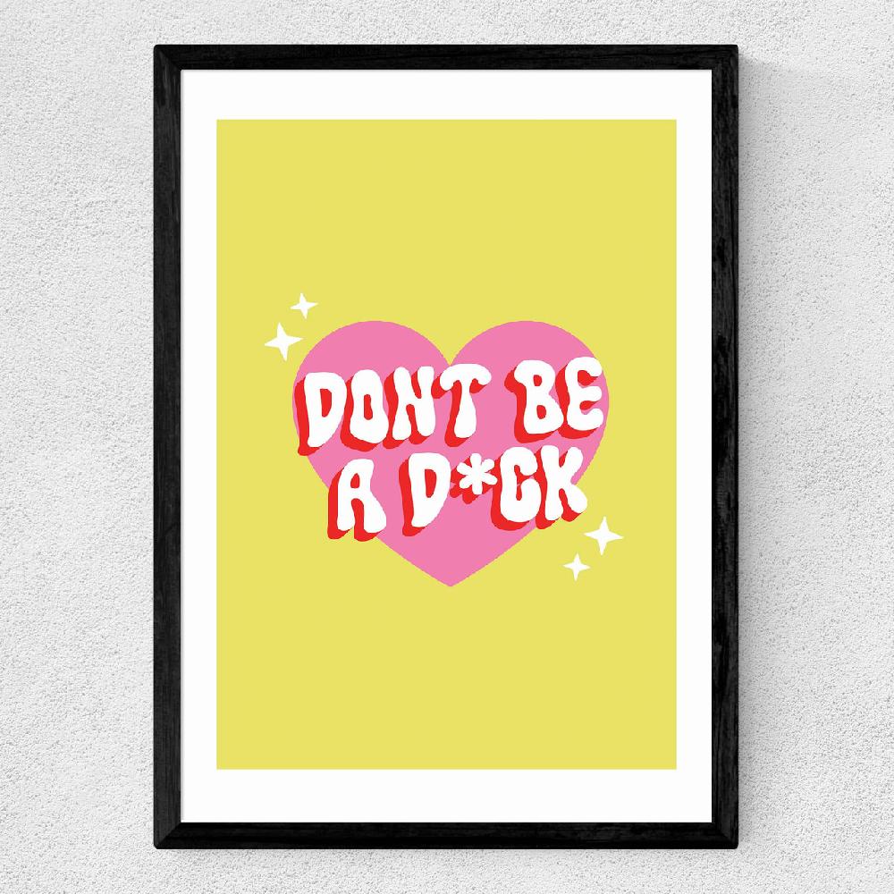 East End Prints Dont Be A Dick