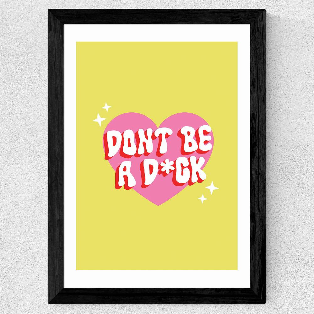 East End Prints Dont Be A Dick
