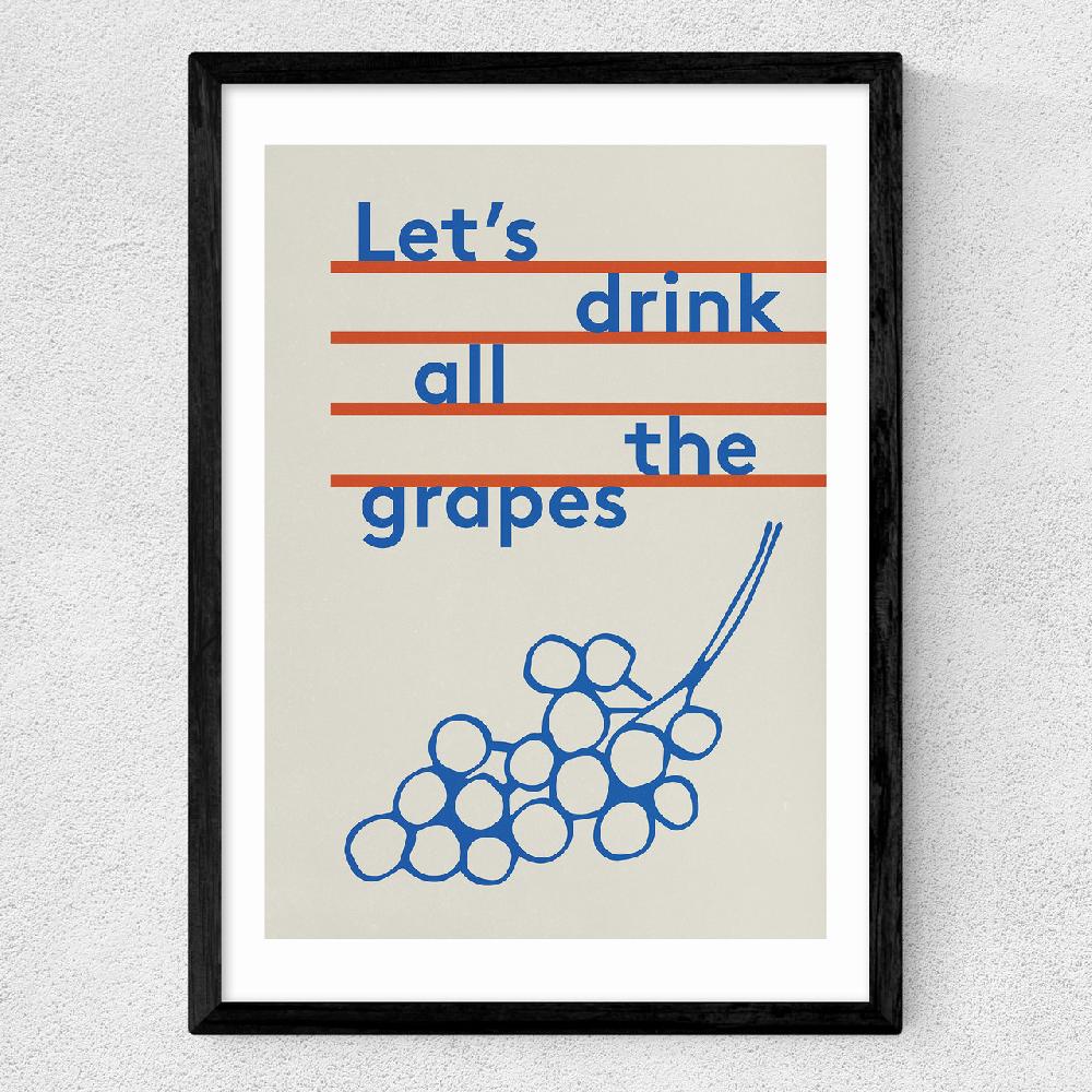 East End Prints Drink All The Grapes
