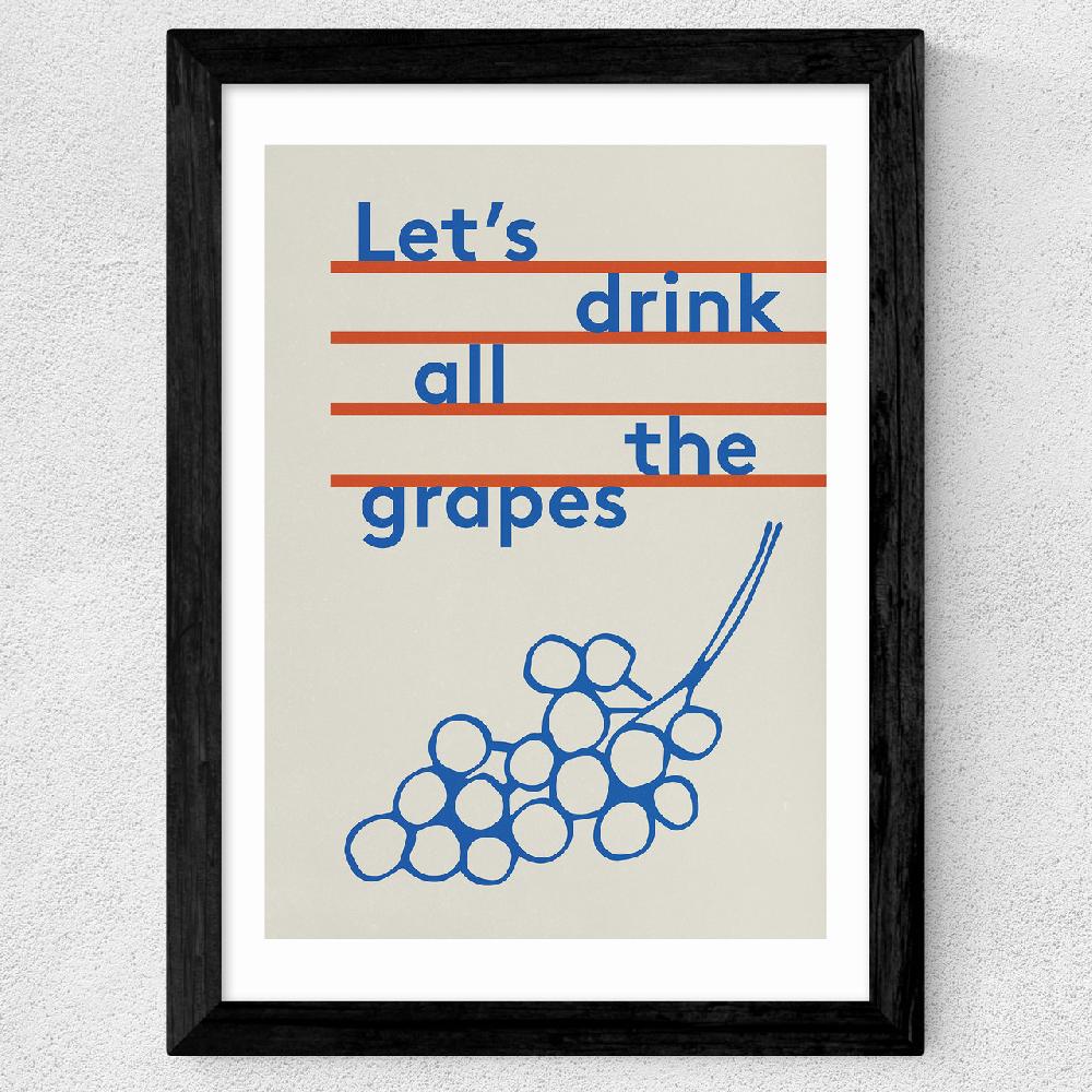 East End Prints Drink All The Grapes