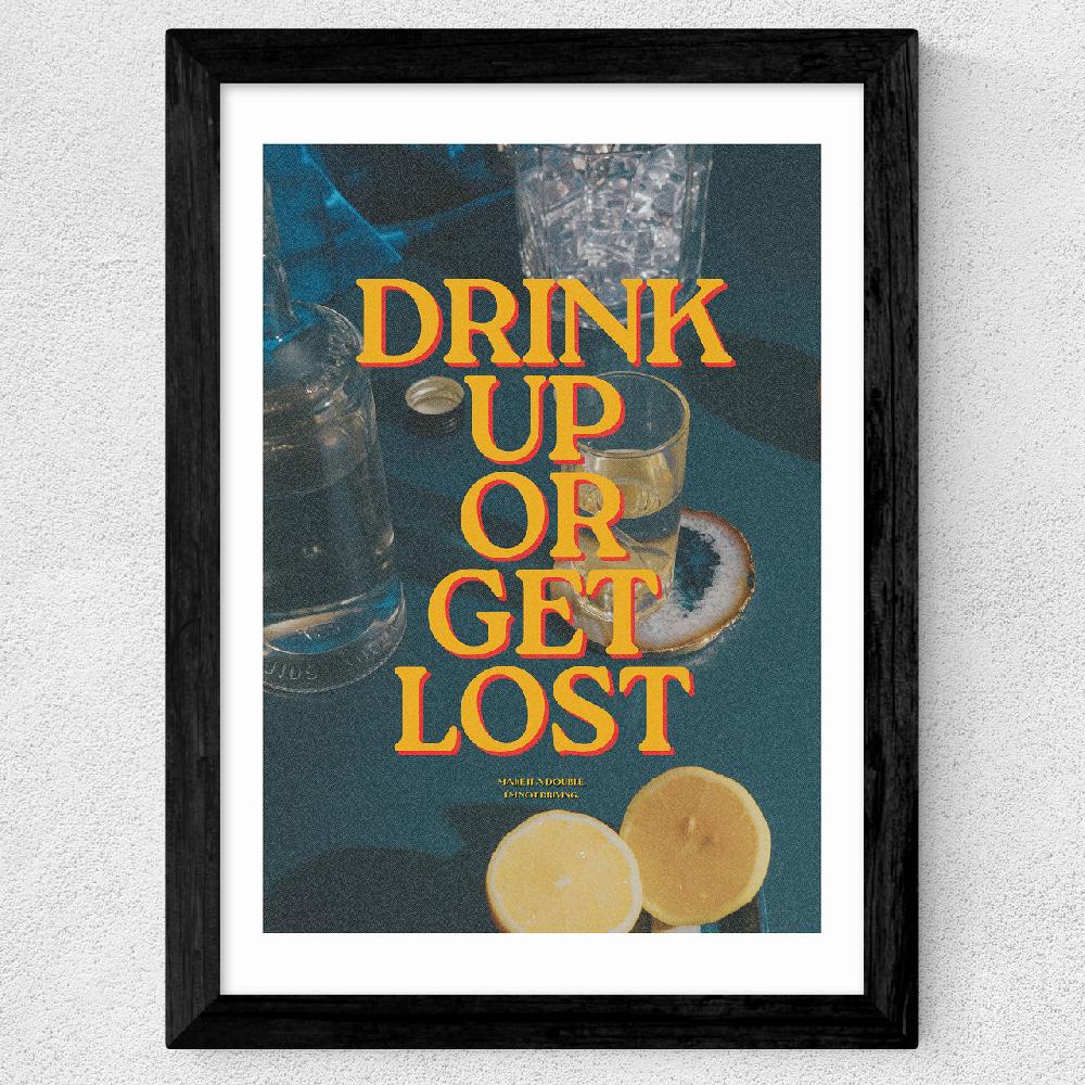 East End Prints Drink Up Or Get Lost