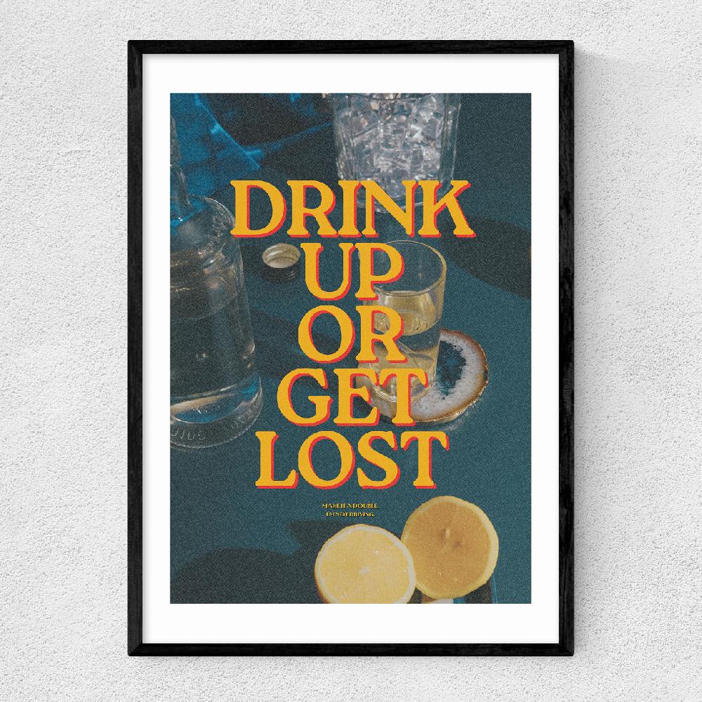 east end prints Drink Up Or Get Lost