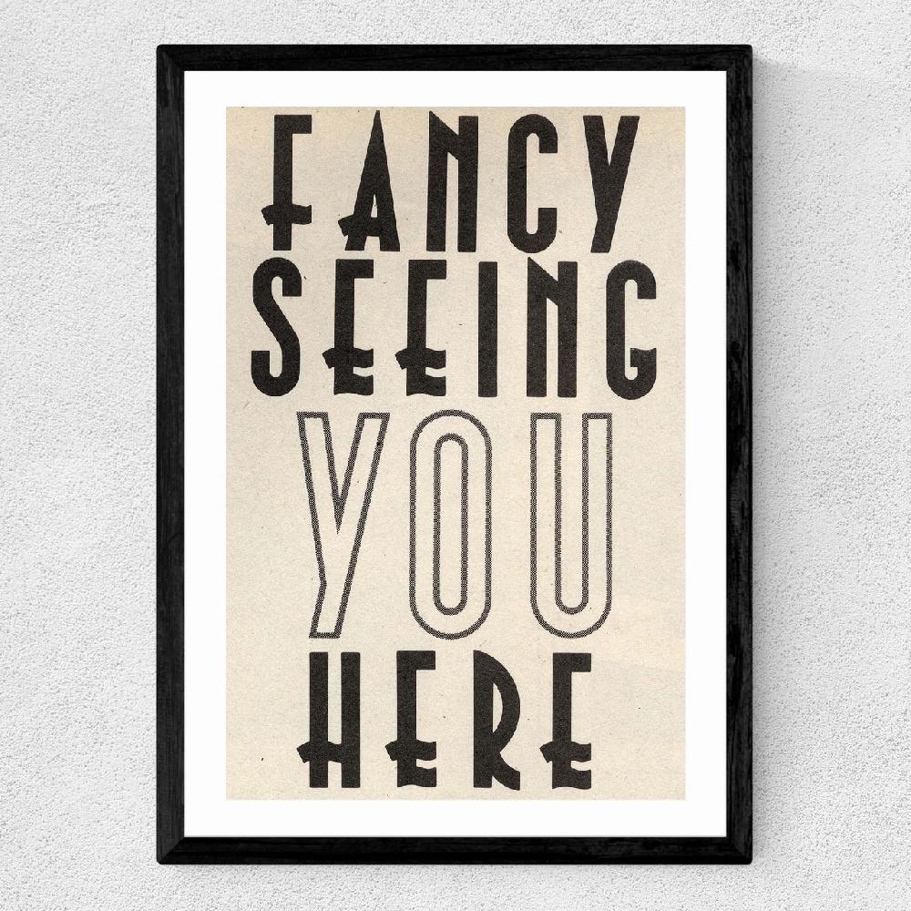 East End Prints Fancy Seeing You Here