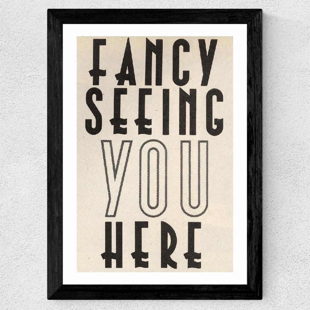 East End Prints Fancy Seeing You Here