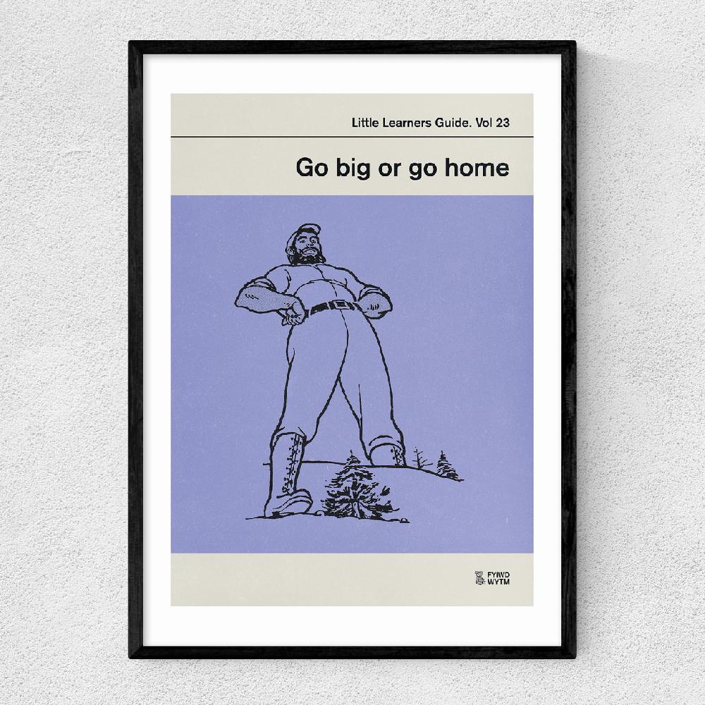 east end prints Go Big or Go Home