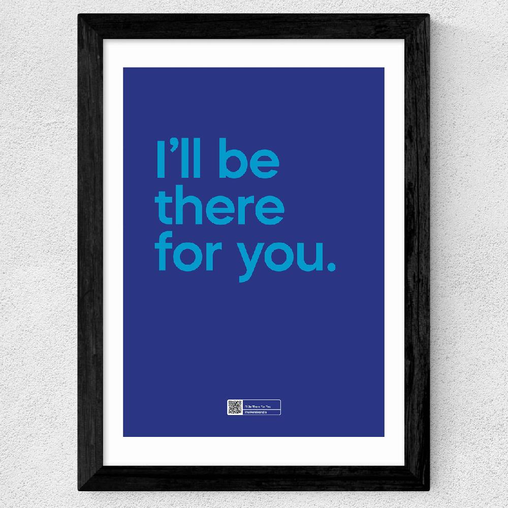East End Prints I'll Be There For You