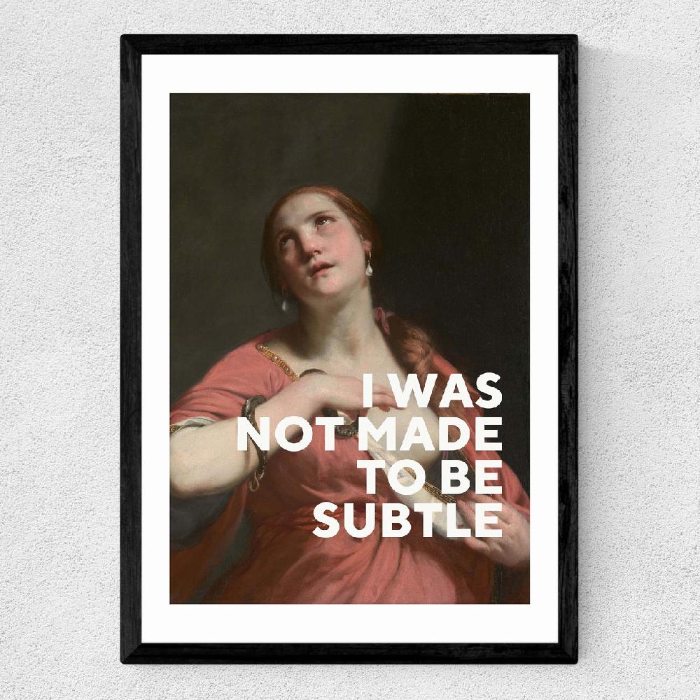 East End Prints I Was Not Made To Be Subtle