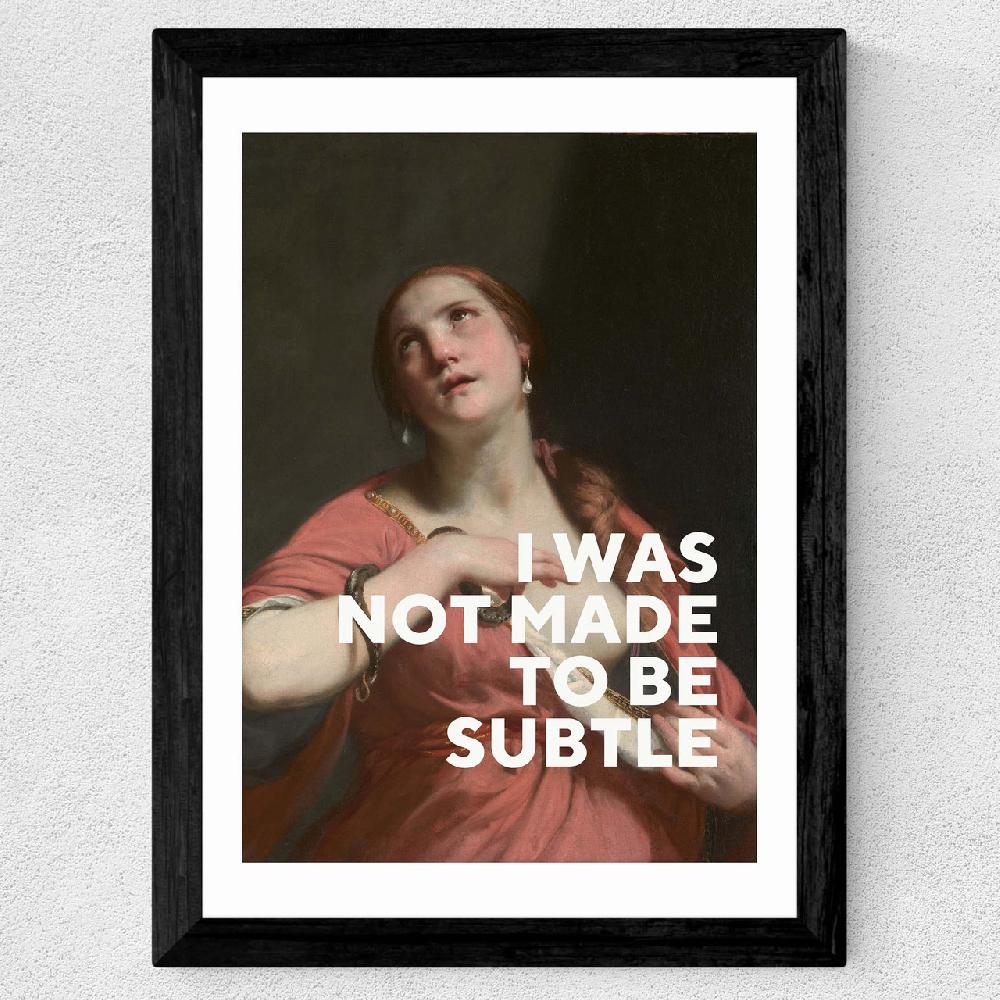 East End Prints I Was Not Made To Be Subtle