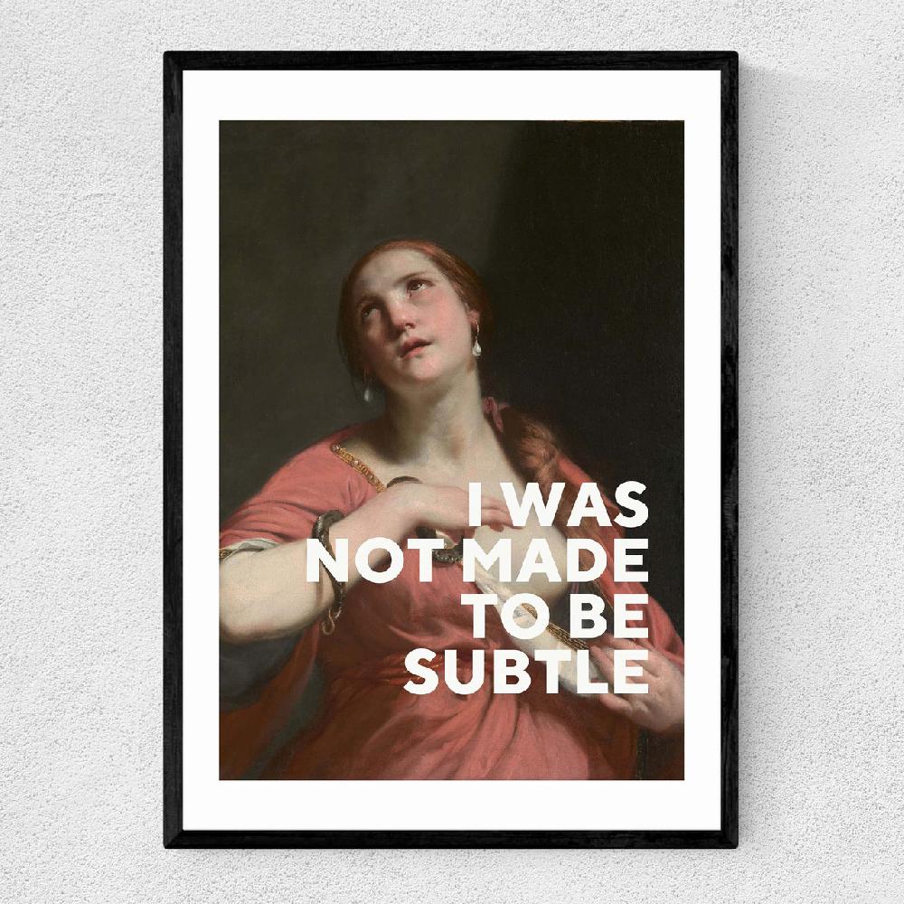 east end prints I Was Not Made To Be Subtle