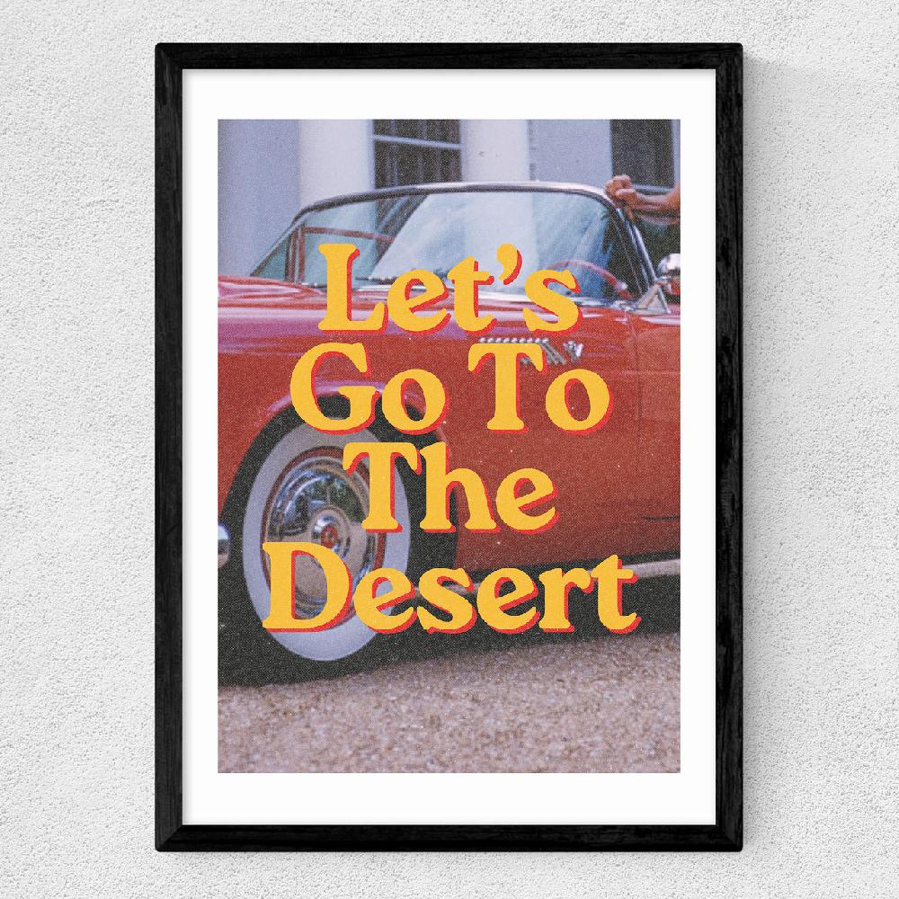 East End Prints Let's Go To The Desert